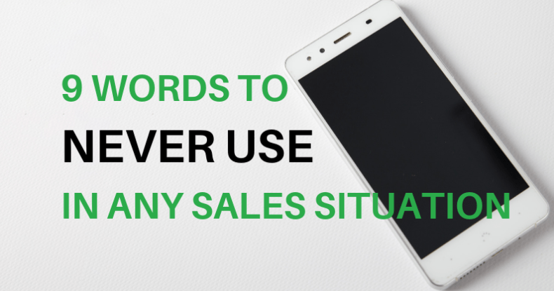 9 Words To NEVER Use In Any Sales Situation