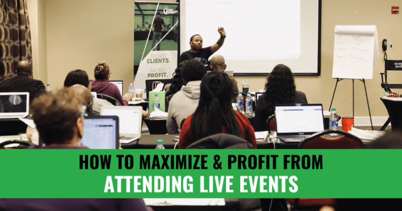 How To Maximize & Profit From Attending Live Events