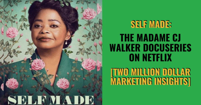 Self Made - The Madame CJ Walker Docuseries On Netflix [Two Million Dollar Marketing Insights]
