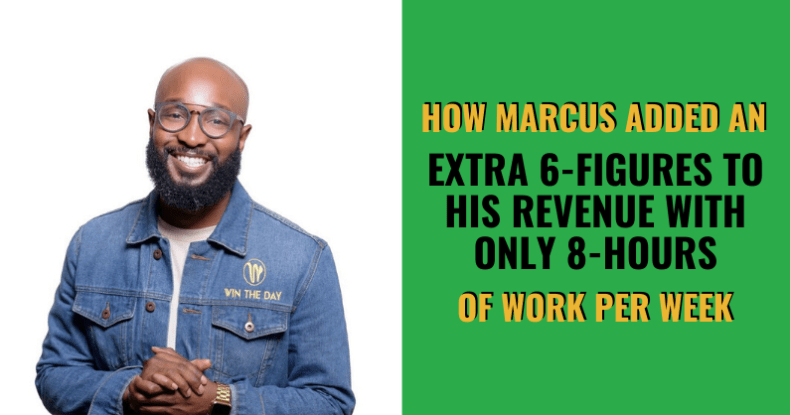 How Marcus Added An Extra 6-Figures To His Revenue With Only 8-Hours Of Work Per Week